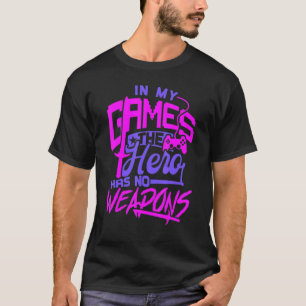 Mens In My Games The Hero Has No Weapon Anti Gun G T-Shirt