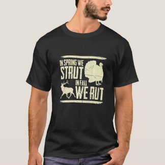 Mens In Spring We Strut In Fall We Rut Turkey Hunt T-Shirt