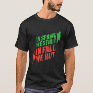 Mens In Spring We Strut In Fall We Rut Turkey Hunt T-Shirt