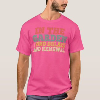 Mens In The Garden I Find Solace And Renewal Garde T-Shirt