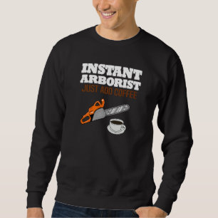 Mens  Instant Arborist Just Add Coffee Chainsaw Sweatshirt