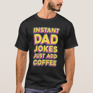 Mens Instant Dad Jokes Just Add Coffee  Dads Fathe T-Shirt