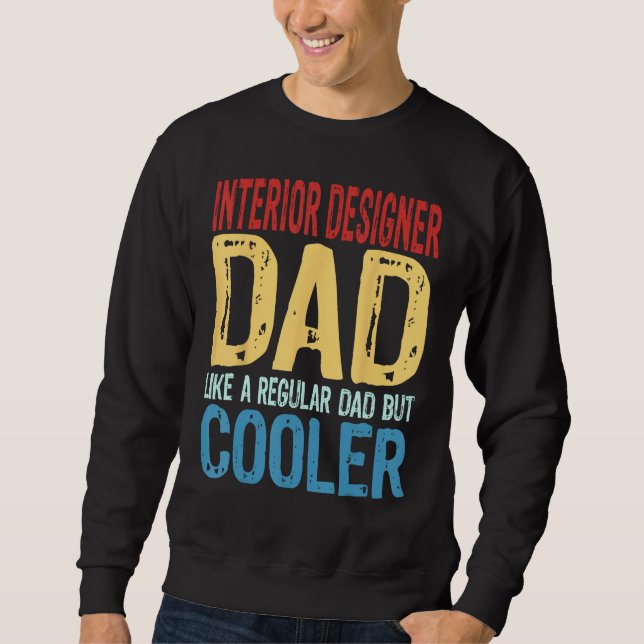 Mens Interior Designer Dad   Like a Regular Dad bu Sweatshirt (Front)