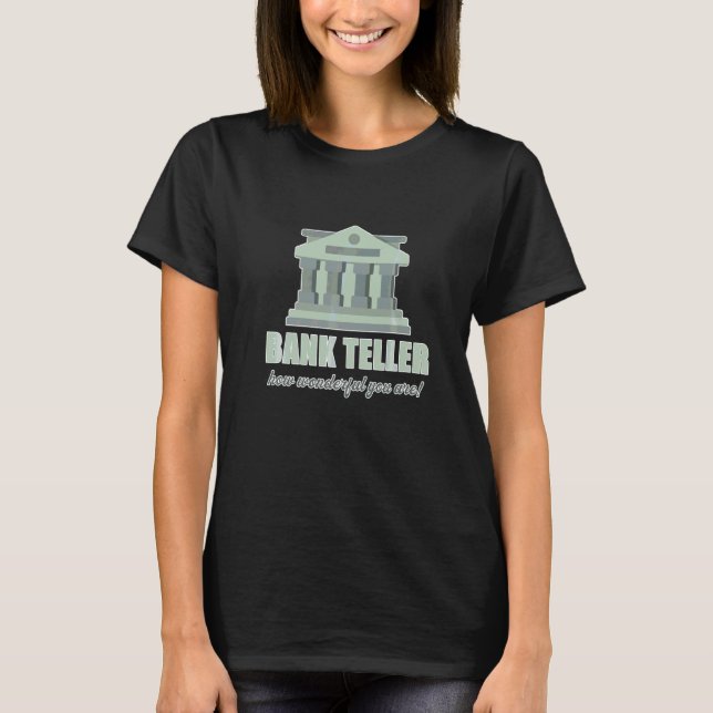 Mens Investment Career Bank Teller How Wonderful Y T-Shirt (Front)