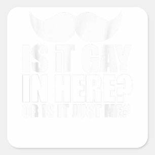 Mens Is it gay in here or is it just me Surprise f Square Sticker