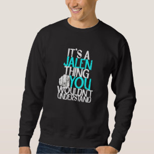 Mens It S A Jalen Thing You Wouldn T Understand Sweatshirt