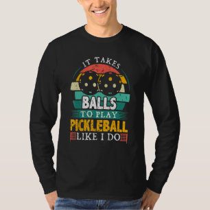 Mens It Takes Balls To Play Pickleball Pickleball  T-Shirt