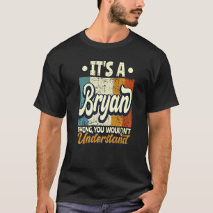 Mens It's A Bryan Thing You Wouldn't Understand T-Shirt