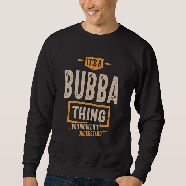 Mens It's a Bubba Thing Dad Grandpa Sweatshirt (Front)