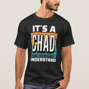 Mens It's A Chad Thing You Wouldn't Understand T-Shirt