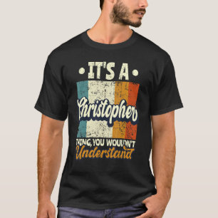 Mens It's A Christopher Thing You Wouldn't Underst T-Shirt