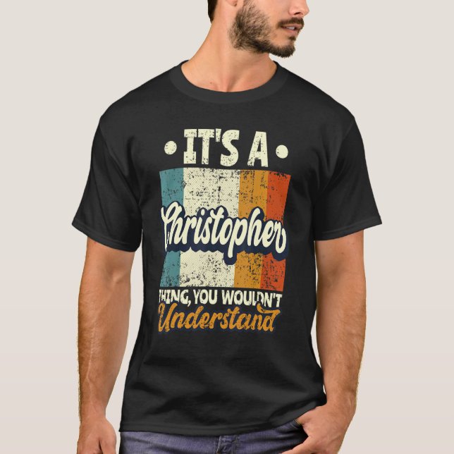 Mens It's A Christopher Thing You Wouldn't Underst T-Shirt (Front)