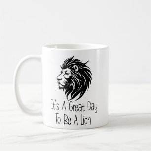 Mens It's a Great Day to be a Lion  Coffee Mug