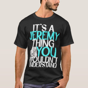 Mens It's A Jeremy Thing You Wouldn't Understand T-Shirt