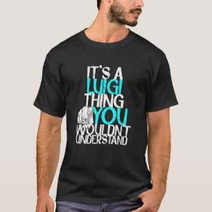 Mens It's A Luigi Thing You Wouldn't Understand T-Shirt