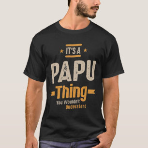 Mens It's a Papu Thing Funny Dad Grandpa T-Shirt