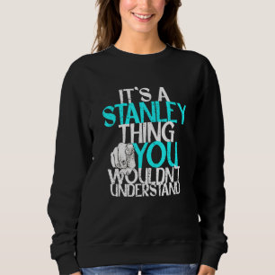 Mens It's A Stanley Thing You Wouldn't Understand Sweatshirt