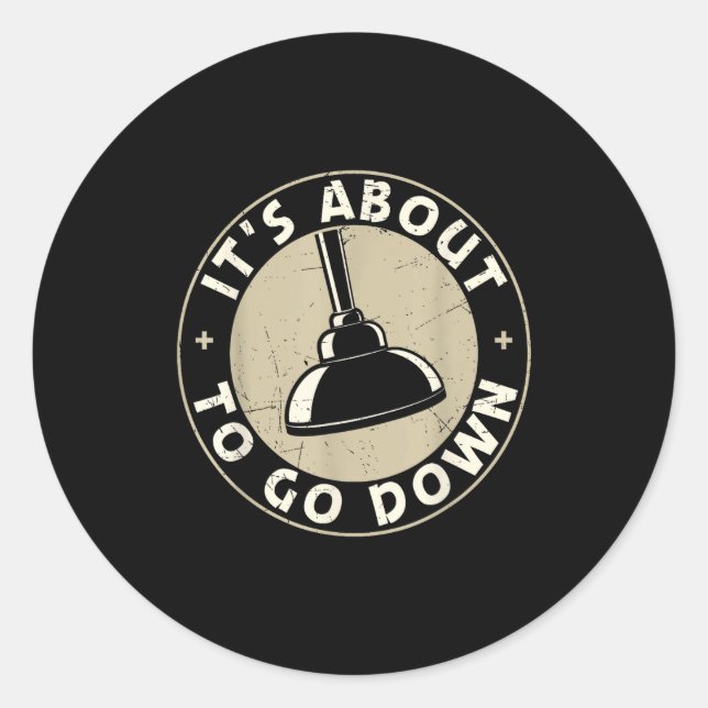 Mens It's About To Go Down Funny Plumber Quote Plu Classic Round Sticker (Front)