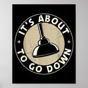 Mens It's About To Go Down Funny Plumber Quote Plu Poster