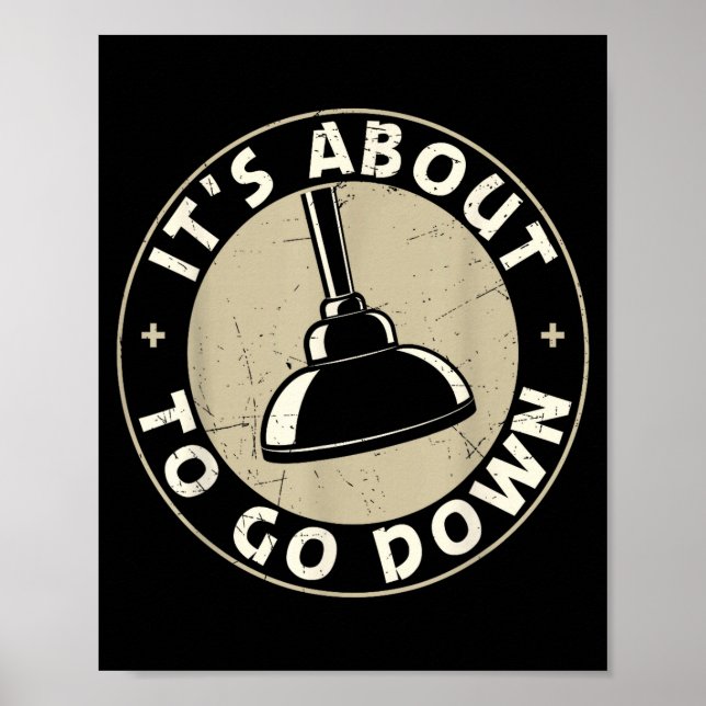 Mens It's About To Go Down Funny Plumber Quote Plu Poster (Front)