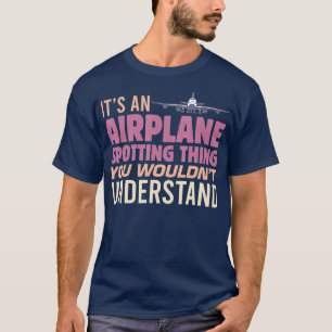 Mens It's an Aeroplane Spotting Thing You Wouldn't T-Shirt