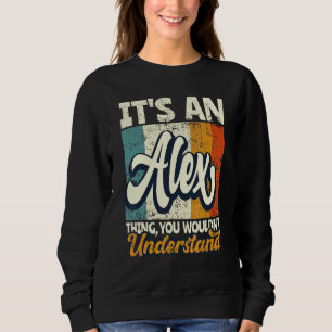 Mens It's An Alex Thing You Wouldn't Understand Sweatshirt