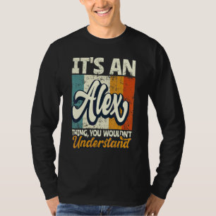 Mens It's An Alex Thing You Wouldn't Understand T-Shirt