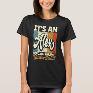 Mens It's An Alex Thing You Wouldn't Understand T-Shirt