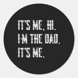 Mens Its Me Hi I'm The Dad Its Me Classic Round Sticker
