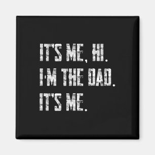 Mens Its Me Hi I'm The Dad Its Me Magnet