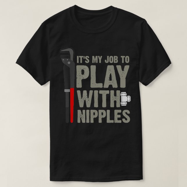 Mens It's My Job To Play With Nipples Plumber  T-Shirt (Design Front)