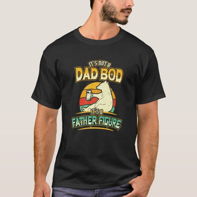 Mens Its Not A Dad Bod Father Figure T-Shirt (Front)