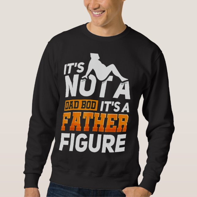 Mens It's Not A Dad Bod It's A Father Figure 1 Sweatshirt (Front)
