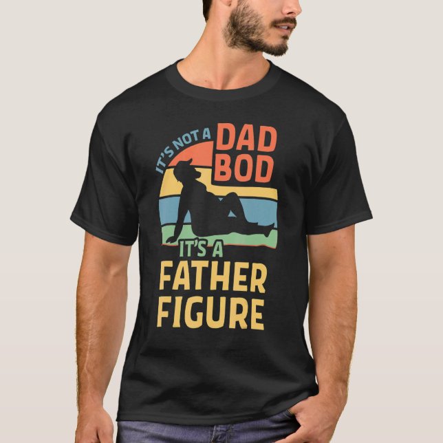 Mens It's Not A Dad Bod It's A Father Figure 1 T-Shirt (Front)