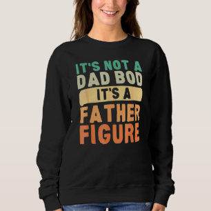 Mens It's Not A Dad Bod It's A Father Figure 23 Sweatshirt