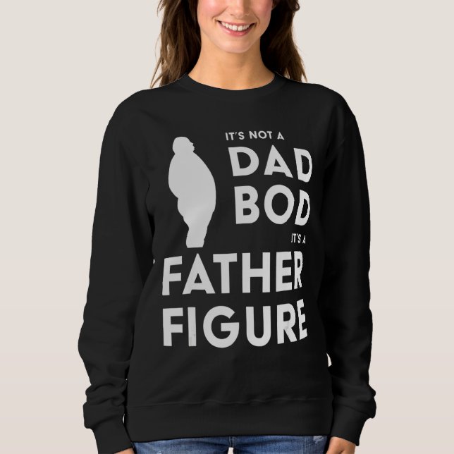 Mens It's Not A Dad Bod It's A Father Figure 2 Sweatshirt (Front)