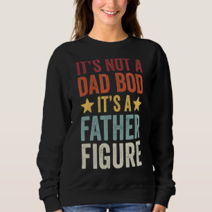 Mens It's Not A Dad Bod It's A Father Figure 2 Sweatshirt