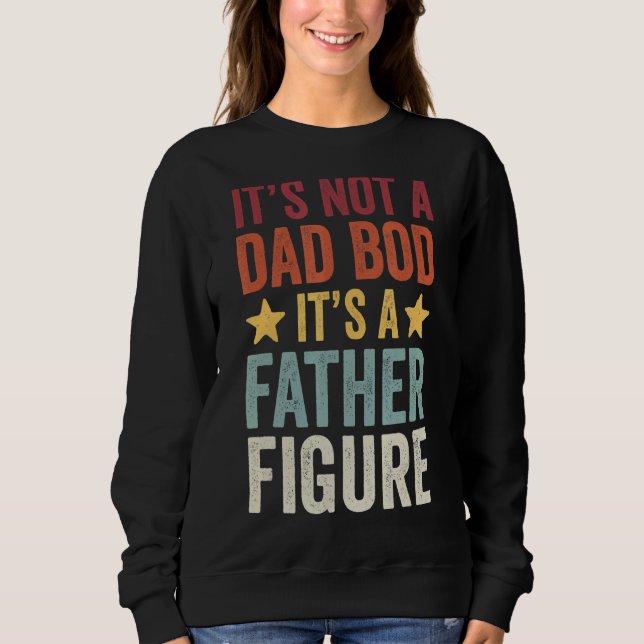 Mens It's Not A Dad Bod It's A Father Figure 2 Sweatshirt (Front)