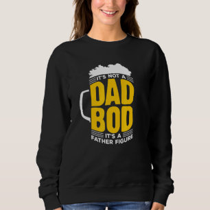 Mens Its Not A Dad Bod Its A Father Figure - Beer Sweatshirt