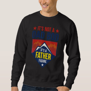 Mens It's Not A Dad Bod It's A Father Figure Dad J Sweatshirt