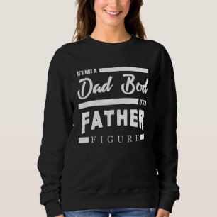Mens Its Not A Dad Bod Its A Father Figure Design Sweatshirt