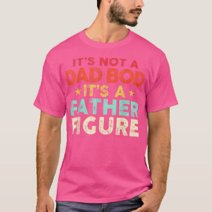Mens It's Not A Dad Bod - It's A Father Figure - F T-Shirt