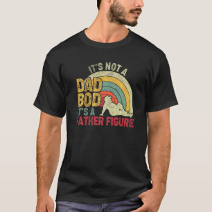 Mens It's Not A Dad Bod It's A Father Figure  Fath T-Shirt