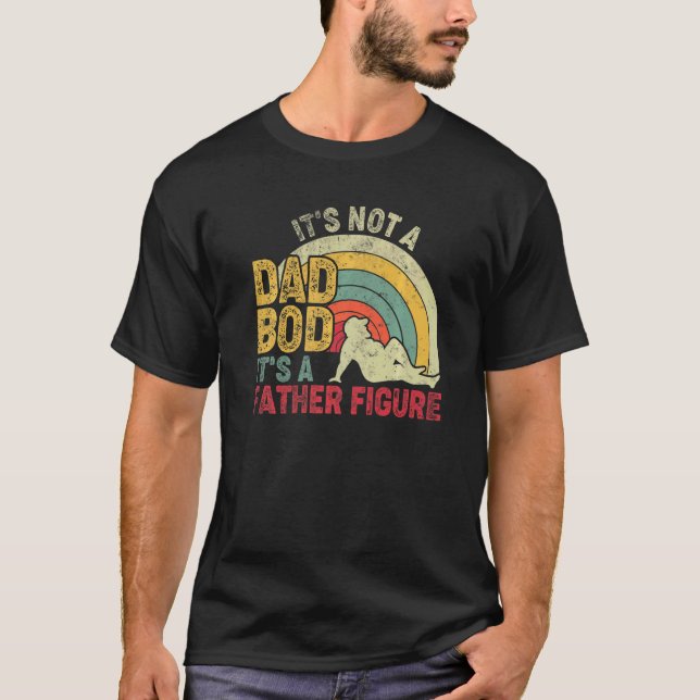 Mens It's Not A Dad Bod It's A Father Figure  Fath T-Shirt (Front)