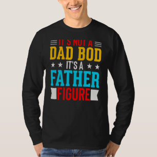 Mens It's Not A Dad Bod It's A Father Figure Fathe T-Shirt