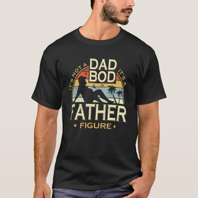 Mens It's Not A Dad Bod It's A Father Figure Fathe T-Shirt (Front)