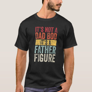 Mens It's Not A Dad Bod It's A Father Figure, Funn T-Shirt