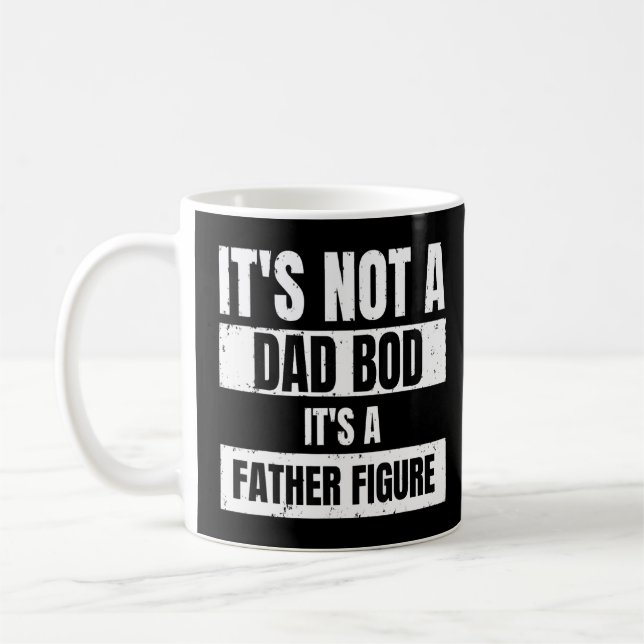 Mens It's Not A Dad Bod It's A Father Figure Funny Coffee Mug (Left)