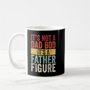 Mens Its Not A Dad Bod Its A Father Figure Funny R Coffee Mug