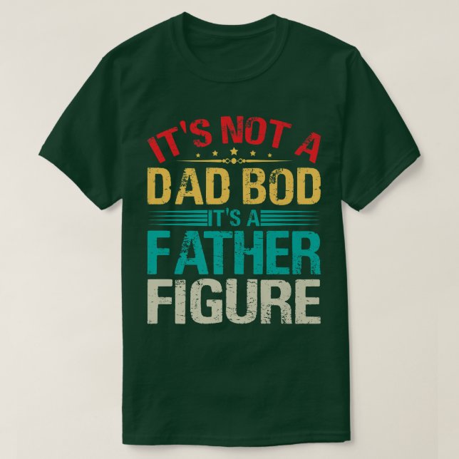 Mens It's Not A Dad Bod It's A Father Figure Funny T-Shirt (Design Front)